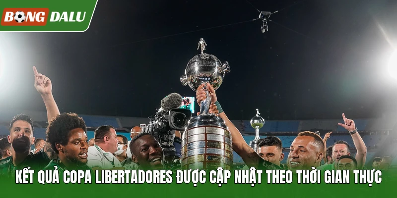 Kết quả Copa Libertadores được cập nhật theo thời gian thực