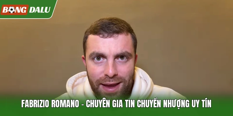 Fabrizio Romano - Chuyên Gia Tin Chuyển Nhượng Uy Tín