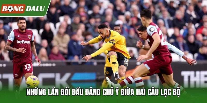 Những lần đối đầu đáng chú ý giữa hai câu lạc bộ
